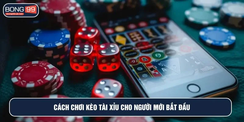 Cách chơi kèo tài xỉu